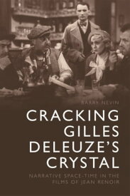 Cracking Gilles Deleuze's Crystal Narrative Space-time in the Films of Jean Renoir【電子書籍】[ Barry Nevin ]