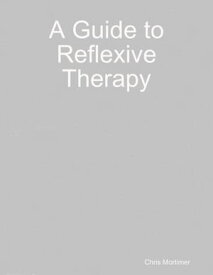 A Guide to Reflexive Therapy【電子書籍】[ Chris Mortimer ]