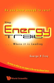 Energy Trail, The ??” Where It Is Leading: Do You Know Enough To Care?【電子書籍】[ George H Croy ]