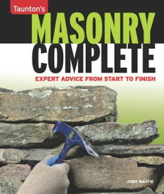 Masonry Complete Expert Advice from Start to Finish【電子書籍】[ Cody Macfie ]