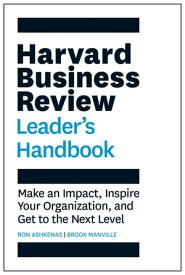 Harvard Business Review Leader's Handbook Make an Impact, Inspire Your Organization, and Get to the Next Level【電子書籍】[ Ron Ashkenas ]