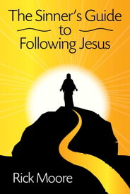 The Sinners Guide to Following Jesus【電子書籍】[ Rick Moore ]