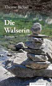 Die Walserin Eine Familie wandert durch die Jahrhunderte【電子書籍】[ Therese Bichsel ]