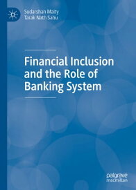 Financial Inclusion and the Role of Banking System【電子書籍】[ Sudarshan Maity ]