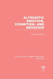 Altruistic Emotion, Cognition, and Behavior (PLE: Emotion)【電子書籍】[ Nancy Eisenberg ]