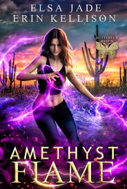 Amethyst Flame A Fun, Fast-Paced Urban Fantasy Adventure【電子書籍】[ Elsa Jade ]