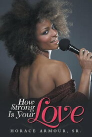 How Strong Is Your Love【電子書籍】[ Horace Armour Sr. ]