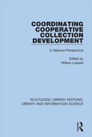 Coordinating Cooperative Collection Development A National Perspective【電子書籍】