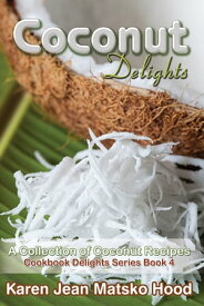 Coconut Delights Cookbook A Collection of Coconut Recipes【電子書籍】[ Karen Jean Matsko Hood ]