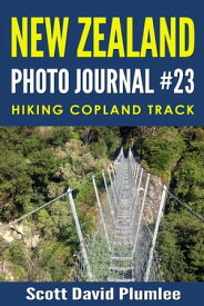 New Zealand Photo Journal #23: Trekking Copland Track【電子書籍】[ Scott David Plumlee ]