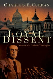 Loyal Dissent Memoir of a Catholic Theologian【電子書籍】[ Charles E. Curran ]