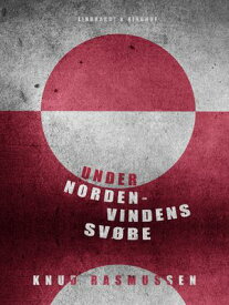 Under Nordenvindens Sv?be【電子書籍】[ Knud Rasmussen ]