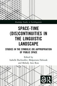 Space-Time (Dis)continuities in the Linguistic Landscape Studies in the Symbolic (Re-)appropriation of Public Space【電子書籍】
