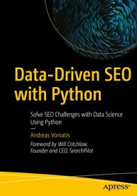 Data-Driven SEO with Python Solve SEO Challenges with Data Science Using Python【電子書籍】[ Andreas Voniatis ]