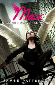 Max 3 - Mission : sauver le monde【電子書籍】[ James Patterson ]