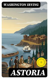 Astoria Enriched edition. A Western【電子書籍】[ Washington Irving ]