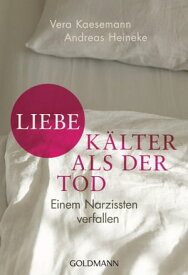 Liebe - k?lter als der Tod Einem Narzissten verfallen【電子書籍】[ Vera Kaesemann ]