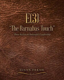 E(3) “The Barnabas Touch” Three Secrets to Successful Leadership【電子書籍】[ Susan Farah ]