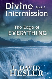 The Edge of Everything Divine Intermission, #3【電子書籍】[ L. David Hesler ]