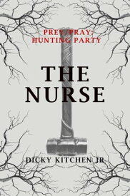 Prey/Pray: Hunting Party - The Nurse Prey/Pray【電子書籍】[ Dicky Kitchen Jr ]
