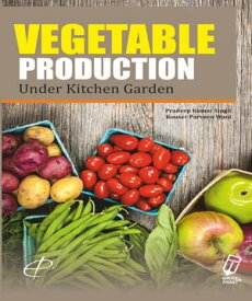 Vegetable Production in Kitchen Garden【電子書籍】[ Pradeep Kumar Singh ]