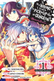 Is It Wrong to Try to Pick Up Girls in a Dungeon? Memoria Freese, Vol. 1 Holy Night Traumerei【電子書籍】[ Fujino Omori ]