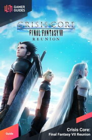 Crisis Core Final Fantasy VII: Reunion - Strategy Guide【電子書籍】[ GamerGuides.com ]