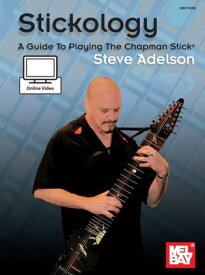 Stickology: A Guide To Playing The Chapman Stick【電子書籍】[ Steve Adelson ]