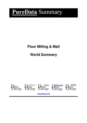 Flour Milling & Malt World Summary Market Values & Financials by Country【電子書籍】[ Editorial DataGroup ]