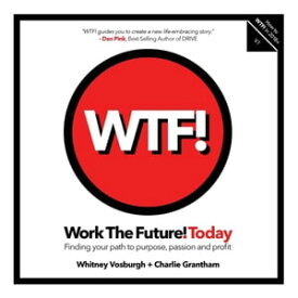 WORK THE FUTURE! TODAY Finding your path to purpose, passion and profit【電子書籍】[ Whitney Vosburgh ]