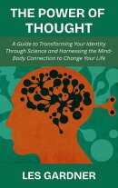 The Power of Thought: A Guide to Transforming Your Identity Through Science and Harnessing the Mind-Body Connection to Change Your Life