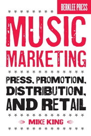 Music Marketing Press, Promotion, Distribution, and Retail【電子書籍】[ Mike King ]