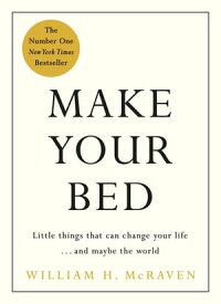 Make Your Bed Feel grounded and think positive in 10 simple steps【電子書籍】[ Admiral William H. McRaven ]