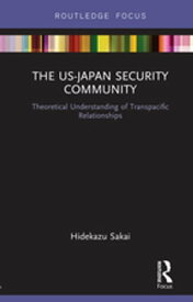 The US-Japan Security Community Theoretical Understanding of Transpacific Relationships【電子書籍】[ Hidekazu Sakai ]