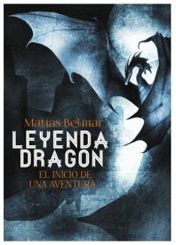Leyenda Dragon El inicio de una aventura【電子書籍】[ Mat?as Belmar ]
