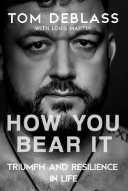 How You Bear It: Triumph and Resilience in Life【電子書籍】[ Tom DeBlass ]