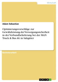 Optimierungsvorschl?ge zur Gew?hrleistung der Versorgungssicherheit in der Verbundbelieferung bei der MAN Truck & Bus AG in Salzgitter【電子書籍】[ Adam Sebastian ]