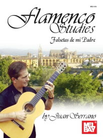 Flamenco Studies: Falsetas de mi Padre【電子書籍】[ Juan Serrano ]