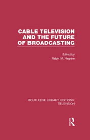 Cable Television and the Future of Broadcasting【電子書籍】