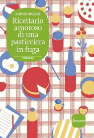 Ricettario amoroso di una pasticciera in fuga【電子書籍】[ Louise Miller ]
