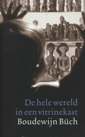 De hele wereld in een vitrinekast het volkenkundig museum & de rest van de wereld【電子書籍】[ Boudewijn B?ch ]