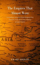 The Empires That Almost Were