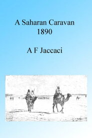 A Saharan Caravan 1890, Illustrated【電子書籍】[ A F Jaccaci ]