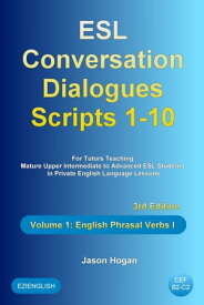 ESL Conversation Dialogues Scripts 1-10 Volume 1: English Phrasal Verbs I【電子書籍】[ Jason Hogan ]