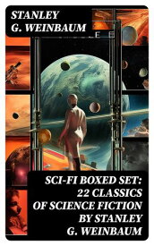 SCI-FI Boxed Set: 22 Classics of Science Fiction by Stanley G. Weinbaum【電子書籍】[ Stanley G. Weinbaum ]