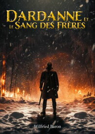 Dardanne et le sang des fr?res 【電子書籍】[ Wilfried Baron ]