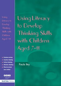 Using Literacy to Develop Thinking Skills with Children Aged 7-11【電子書籍】[ Paula Iley ]