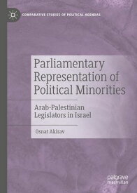 Parliamentary Representation of Political Minorities Arab-Palestinian Legislators in Israel【電子書籍】[ Osnat Akirav ]