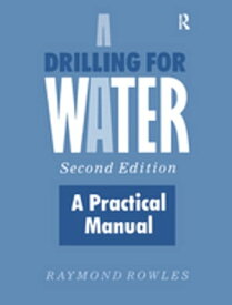Drilling for Water A Practical Manual【電子書籍】[ Raymond Rowles ]