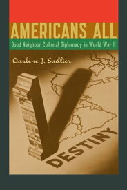 Americans All Good Neighbor Cultural Diplomacy in World War II【電子書籍】[ Darlene J. Sadlier ]